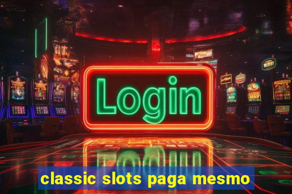 classic slots paga mesmo